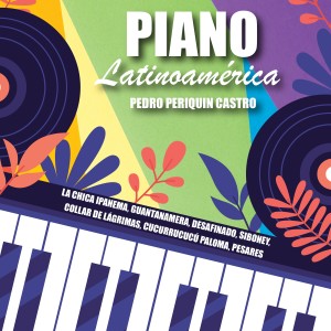 อัลบัม Piano Latinoamérica (Explicit) ศิลปิน Pedro Periquín Castro