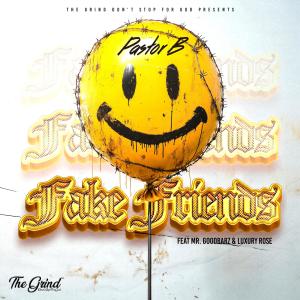 收聽Pastor B的Fake Friends (feat. Mr. GoodBarz & Luxury Rose)歌詞歌曲