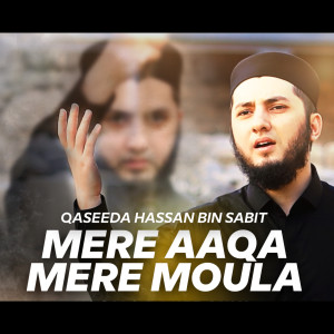 Listen to Mere Aaqa Mere Moula Qaseeda Hassan Bin Sabit song with lyrics from Aqib Farid