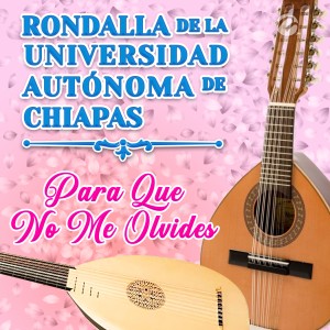 收聽Rondalla De La Universidad Autonoma De Chiapas的Para Que No Me Olvides歌詞歌曲