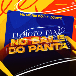 收聽MC MONIK DO PIX的Ei, Moto Táxi Brota No Baile do Panta (Explicit)歌詞歌曲