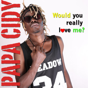 Papa Cidy的專輯Would You Really Love Me