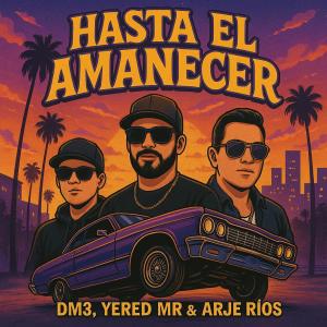 Yered MR的專輯Hasta el amanecer (feat. DM3 & Arje Rios) [Explicit]