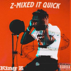 King Z的專輯Z-MIXed It Quick (Explicit)