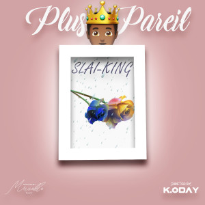 Listen to Plus pareil (Explicit) song with lyrics from Slai-King
