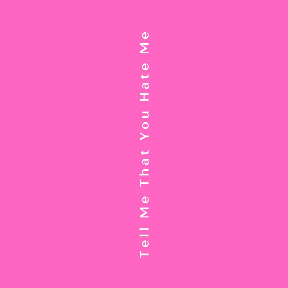 Tell Me That You Hate Me (Explicit)