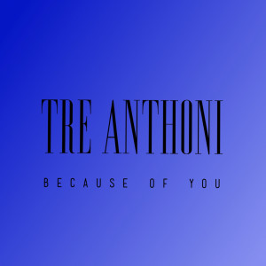 ดาวน์โหลดและฟังเพลง Because of You พร้อมเนื้อเพลงจาก Tre Anthoni