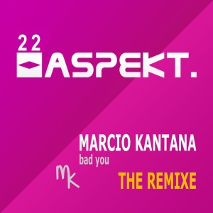 อัลบัม Bad You - The Remixe ศิลปิน Marcio Kantana