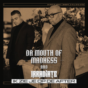 收听Da Mouth of Madness的Ik Zie Je Op De After歌词歌曲