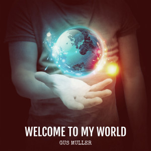 ดาวน์โหลดและฟังเพลง Welcome to My World พร้อมเนื้อเพลงจาก Gus Muller