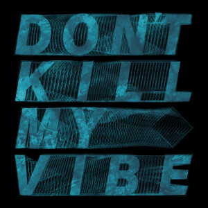 Listen to Don't Kill My Vibe song with lyrics from HUANG