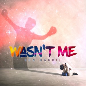 ดาวน์โหลดและฟังเพลง Wasn't Me พร้อมเนื้อเพลงจาก Ben Barbic