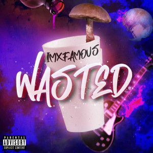 Album Wasted (Explicit) from iMxfamous