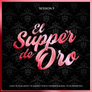 El Suppe'r de Oro的專輯Session 3: Como Te Va Mi Amor / Te Quiero y Punto / Morenita Buena / Te He Prometido