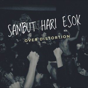 收听Over Distortion的Sambut Hari Esok歌词歌曲