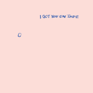 อัลบัม 0 ศิลปิน I Got You On Tape