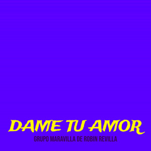 Listen to Dame Tu Amor song with lyrics from Grupo Maravilla De Robin Revilla