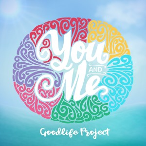 收聽Goodlife Project的You and Me歌詞歌曲