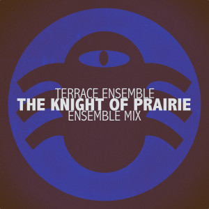 Album The Knight of Prairie (Ensemble Mix) from Terrace Ensemble