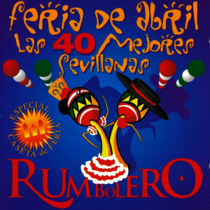 อัลบัม Feria de Abril - las 40 Mejores Sevillanas ศิลปิน Rumbolero