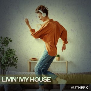 Listen to Livin' My House song with lyrics from Autherk