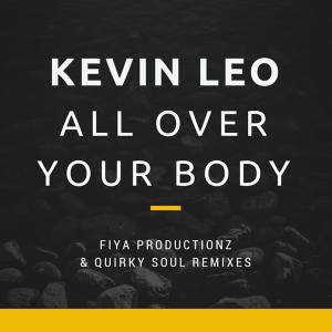 收听Kevin Leo的All Over Your Body (Fiya Productionz Radio Edit) (Radio Edit )歌词歌曲