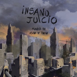 Insano Juicio的專輯Mundo de Usar y Tirar