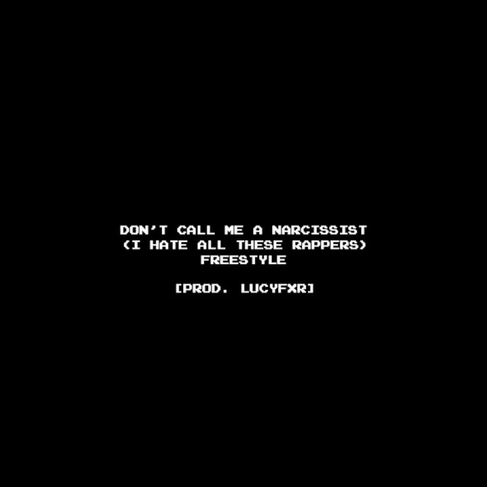 Don't Call Me A Narcissist (I Hate All These Rappers) Freestyle (Explicit)