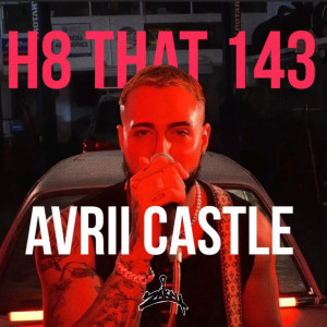 Listen to H8 That 143 (Explicit) song with lyrics from Avrii Castle
