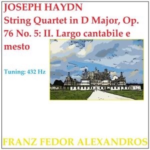 ดาวน์โหลดและฟังเพลง String Quartet in D Major, Op. 76 No. 5: II. Largo cantabile e mesto พร้อมเนื้อเพลงจาก Franz Fedor Alexandros