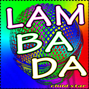 收聽Child Star的Lambada (Tribute Version)歌詞歌曲