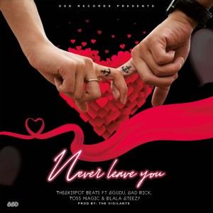 ดาวน์โหลดและฟังเพลง Never Leave You (Explicit) พร้อมเนื้อเพลงจาก TheSkirpotBeats