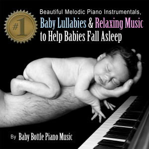 Album Beautiful Melodic Piano Instrumentals, Baby Lullabies & Relaxing Music to Help Babies Fall Asleep oleh Baby Bottle Piano Music