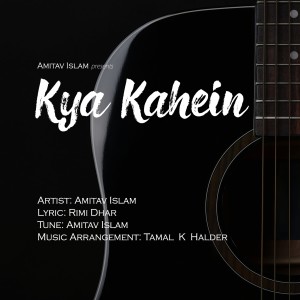 Listen to Kya Kahein song with lyrics from Amitav Islam