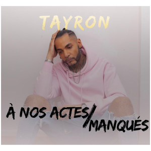 收聽Tayron的A nos actes manqués歌詞歌曲