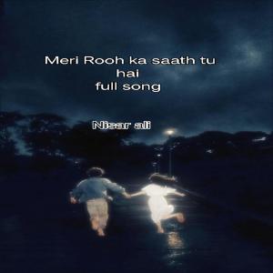 Listen to Meri rooh ka saath tu hai song (Explicit) song with lyrics from Nisar ali