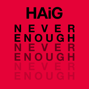 Listen to Never Enough song with lyrics from Haig