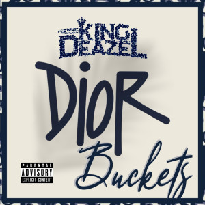 King Deazel的专辑Dior Buckets (Explicit)