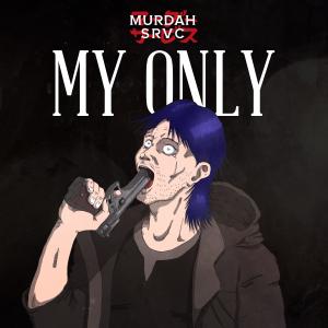 ดาวน์โหลดและฟังเพลง My Only พร้อมเนื้อเพลงจาก Murdah Srvc