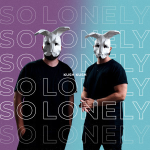 ดาวน์โหลดและฟังเพลง So Lonely พร้อมเนื้อเพลงจาก Kush Kush