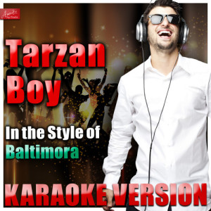 收聽Ameritz Top Tracks的Tarzan Boy (In the Style of Baltimora) [Karaoke Version] (Karaoke Version)歌詞歌曲