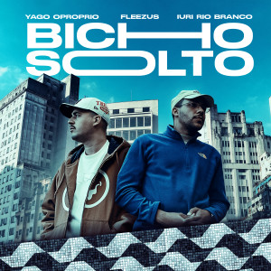 ดาวน์โหลดและฟังเพลง Bicho Solto พร้อมเนื้อเพลงจาก Yago Oproprio