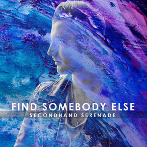 Secondhand Serenade的专辑Find Somebody Else