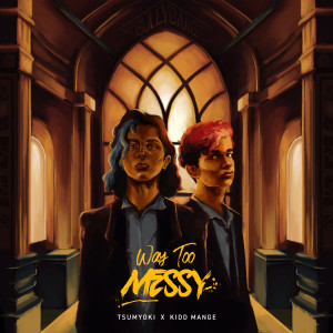 Dengarkan lagu Way Too Messy (Explicit) nyanyian Tsumyoki dengan lirik