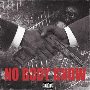 Dengarkan lagu Nobody Knows (Explicit) nyanyian Trey Trey dengan lirik