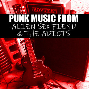 Punk Music From Alien Sex Fiend & The Adicts (Explicit) dari The Adicts