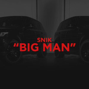 ดาวน์โหลดและฟังเพลง BIG MAN (Explicit) พร้อมเนื้อเพลงจาก Snik