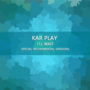 ดาวน์โหลดและฟังเพลง I'll Wait (Edit Instrumental Mix) พร้อมเนื้อเพลงจาก Kar Play