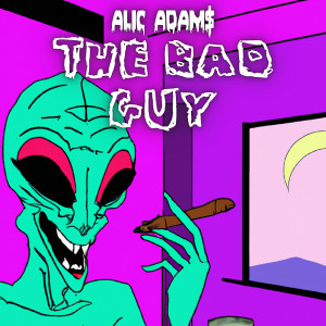 收听Alic Adams的The Bad Guy (Explicit)歌词歌曲