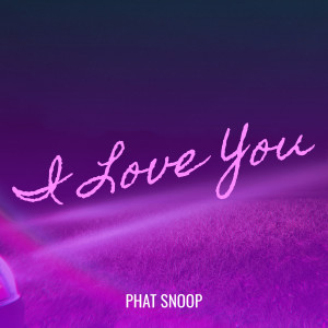 Dengarkan I Love You (Explicit) lagu dari Phat Snoop dengan lirik